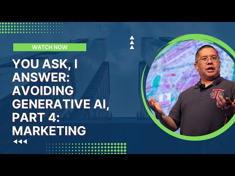 You Ask, I Answer: Avoiding Generative AI, Part 4: Marketing