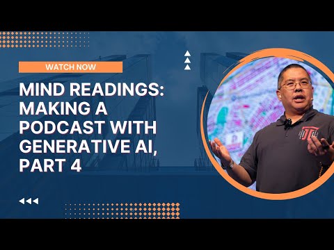 Mind Readings: Making a Podcast with Generative AI, Part 4