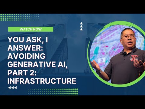 You Ask, I Answer: Avoiding Generative AI, Part 2: Infrastructure