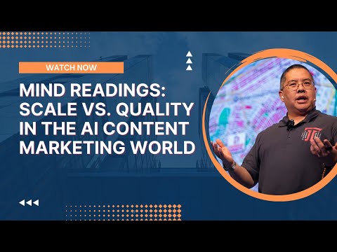 Mind Readings: Scale vs. Quality in the AI Content Marketing World