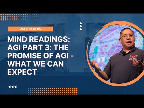 Mind Readings: AGI Part 3: The Promise of AGI - What We Can Expect