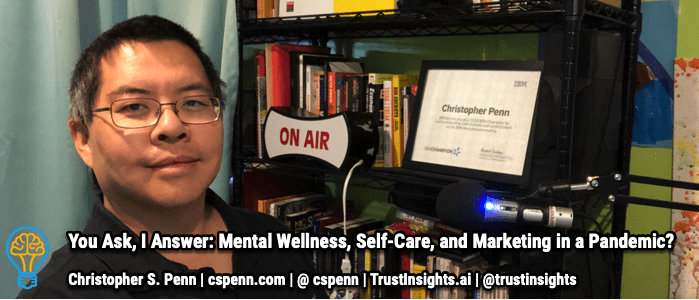 You Ask, I Answer: Mental Wellness, Self-Care, and Marketing in a Pandemic?