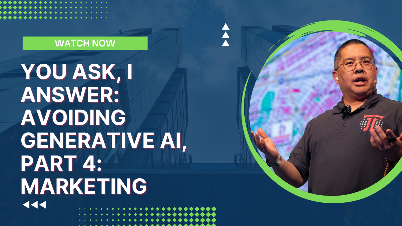 You Ask, I Answer: Avoiding Generative AI, Part 4: Marketing